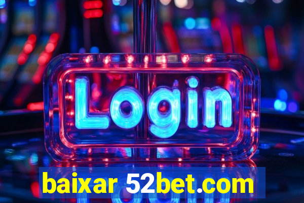 baixar 52bet.com